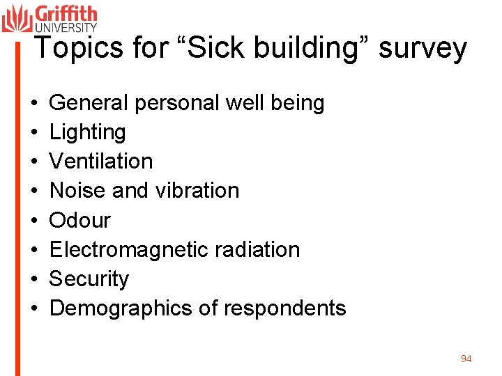 Topics for “Sick building” survey • • General personal well being Lighting Ventilation Noise