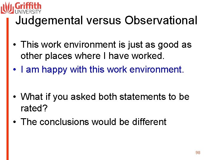 Judgemental versus Observational • This work environment is just as good as other places