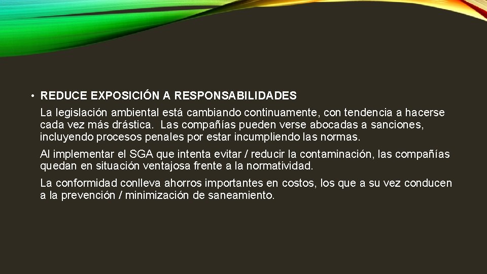  • REDUCE EXPOSICIÓN A RESPONSABILIDADES La legislación ambiental está cambiando continuamente, con tendencia