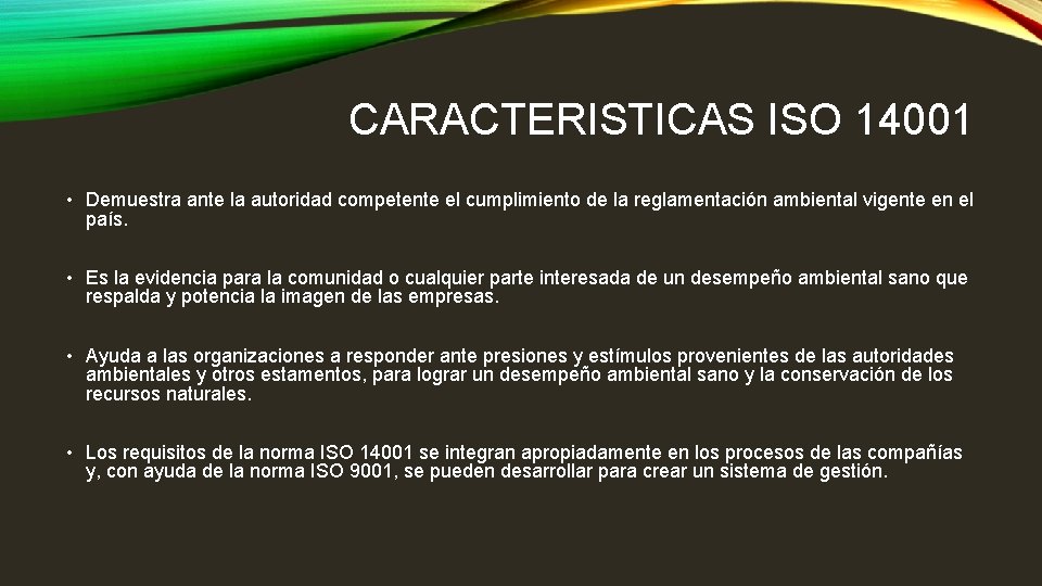 CARACTERISTICAS ISO 14001 • Demuestra ante la autoridad competente el cumplimiento de la reglamentación