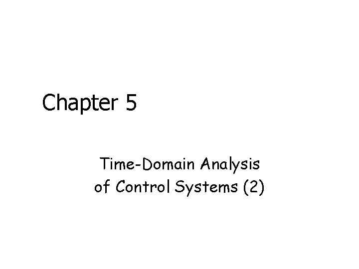 Chapter 5 Time-Domain Analysis of Control Systems (2) 