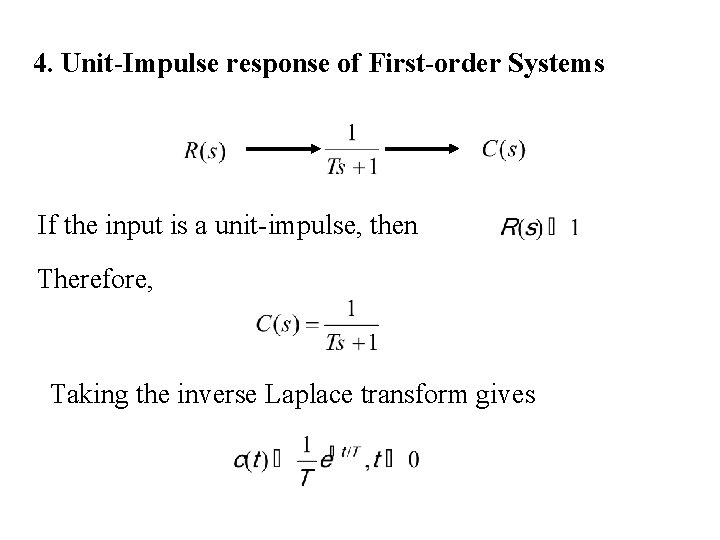 4. Unit-Impulse response of First-order Systems If the input is a unit-impulse, then Therefore,