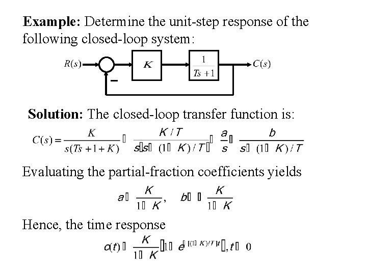 Example: Determine the unit-step response of the following closed-loop system: Solution: The closed-loop transfer