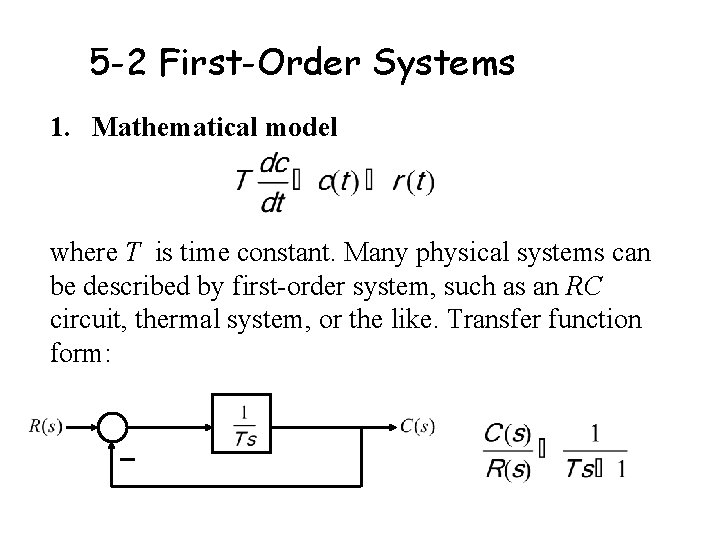 5 -2 First-Order Systems 1. Mathematical model where T is time constant. Many physical