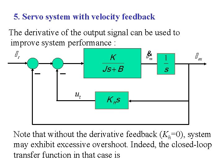 5. Servo system with velocity feedback The derivative of the output signal can be