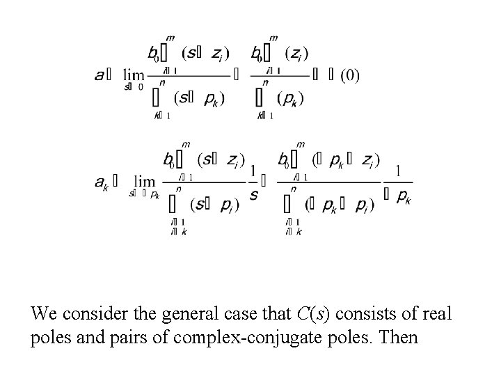 We consider the general case that C(s) consists of real poles and pairs of