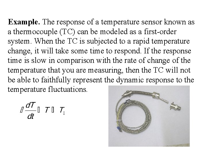 Example. The response of a temperature sensor known as a thermocouple (TC) can be