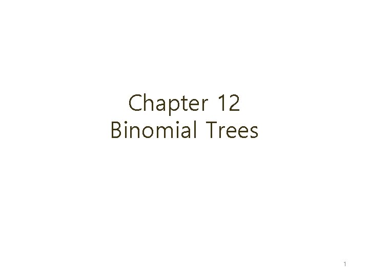 Chapter 12 Binomial Trees 1 