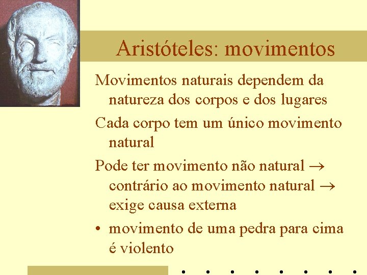 Aristóteles: movimentos Movimentos naturais dependem da natureza dos corpos e dos lugares Cada corpo