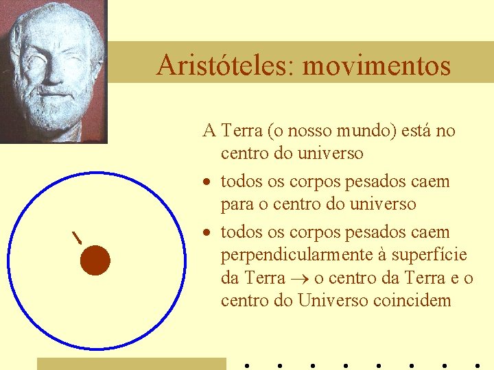 Aristóteles: movimentos A Terra (o nosso mundo) está no centro do universo · todos