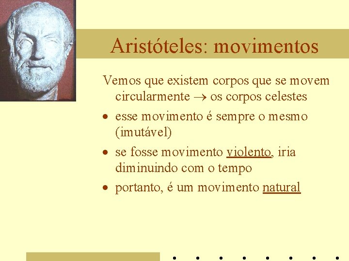Aristóteles: movimentos Vemos que existem corpos que se movem circularmente ® os corpos celestes