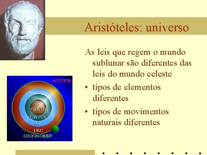 Aristóteles: universo As leis que regem o mundo sublunar são diferentes das leis do