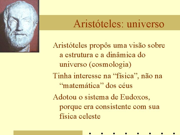 Aristóteles: universo Aristóteles propôs uma visão sobre a estrutura e a dinâmica do universo