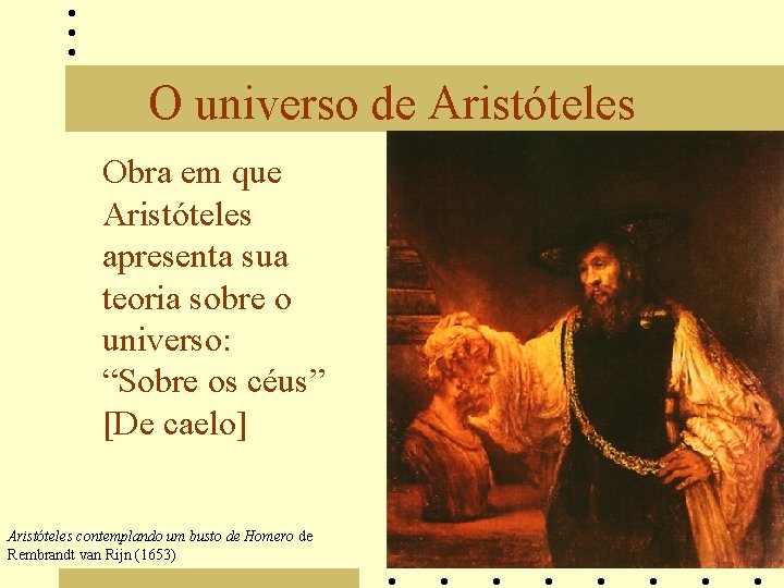 O universo de Aristóteles Obra em que Aristóteles apresenta sua teoria sobre o universo: