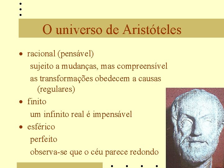 O universo de Aristóteles · racional (pensável) sujeito a mudanças, mas compreensível as transformações