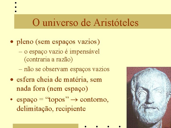 O universo de Aristóteles · pleno (sem espaços vazios) – o espaço vazio é
