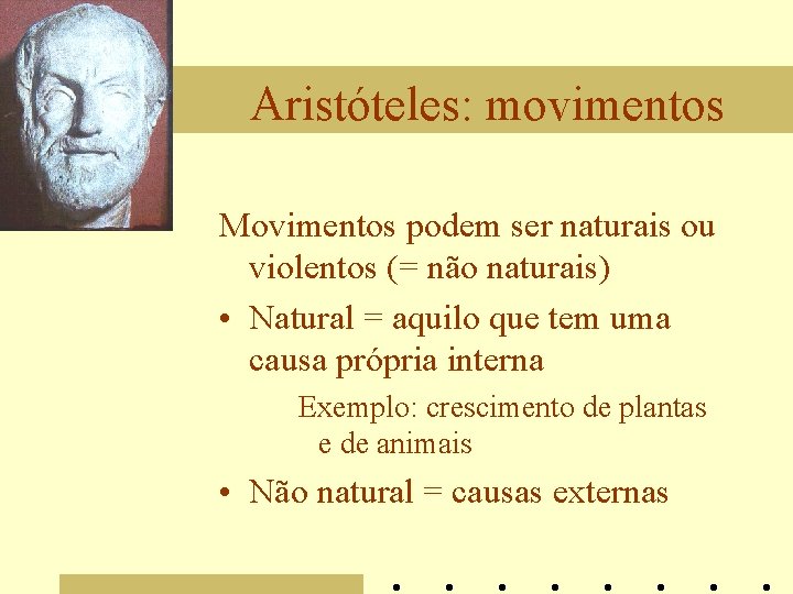 Aristóteles: movimentos Movimentos podem ser naturais ou violentos (= não naturais) • Natural =