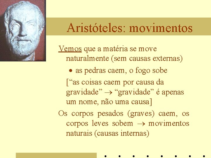 Aristóteles: movimentos Vemos que a matéria se move naturalmente (sem causas externas) · as