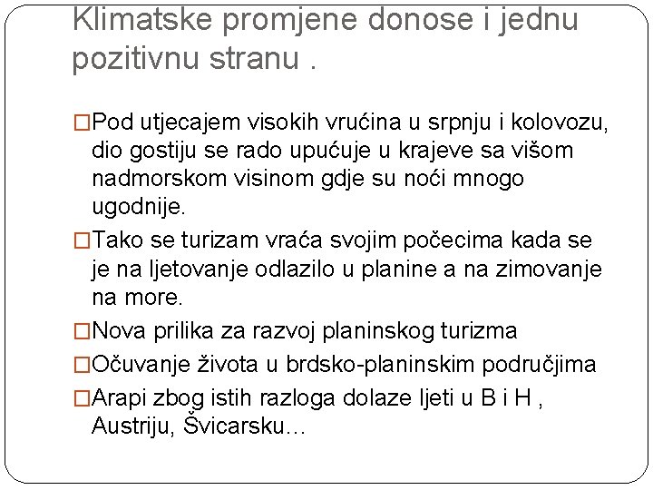 Klimatske promjene donose i jednu pozitivnu stranu. �Pod utjecajem visokih vrućina u srpnju i