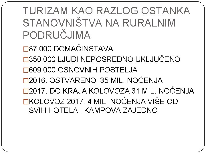 TURIZAM KAO RAZLOG OSTANKA STANOVNIŠTVA NA RURALNIM PODRUČJIMA � 87. 000 DOMAĆINSTAVA � 350. TURIZAM KAO RAZLOG OSTANKA STANOVNIŠTVA NA RURALNIM PODRUČJIMA � 87. 000 DOMAĆINSTAVA � 350.