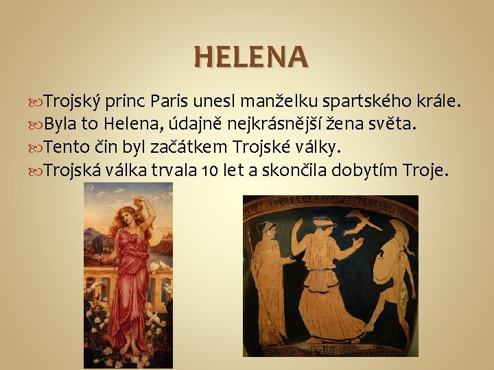 HELENA Trojský princ Paris unesl manželku spartského krále. Byla to Helena, údajně nejkrásnější žena