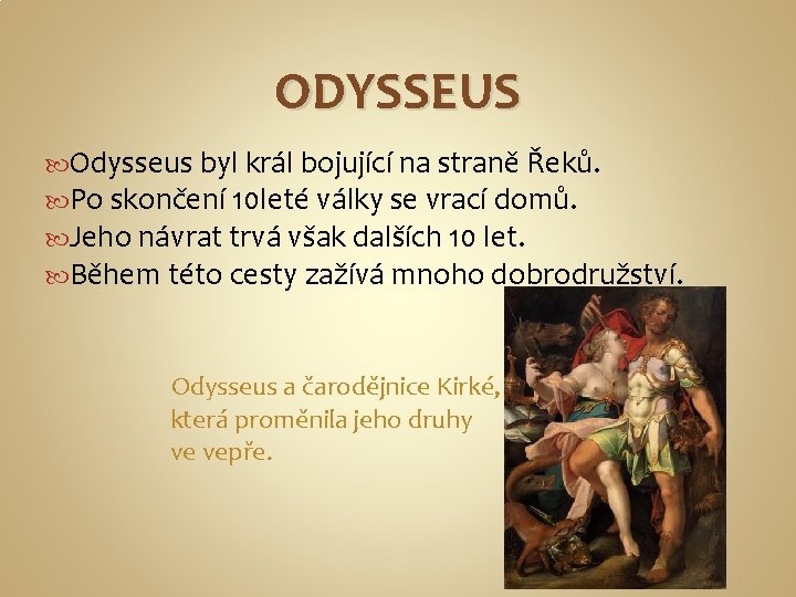 ODYSSEUS Odysseus byl král bojující na straně Řeků. Po skončení 10 leté války se