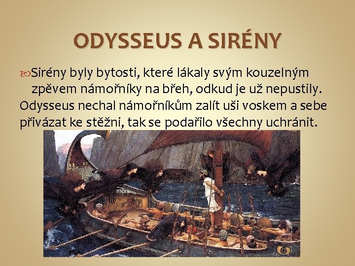 ODYSSEUS A SIRÉNY Sirény byly bytosti, které lákaly svým kouzelným zpěvem námořníky na břeh,