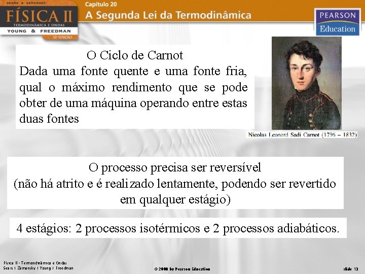 O Ciclo de Carnot Dada uma fonte quente e uma fonte fria, qual o