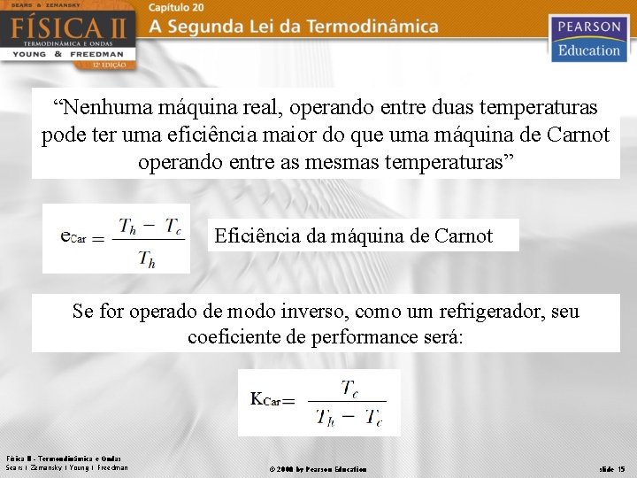 “Nenhuma máquina real, operando entre duas temperaturas pode ter uma eficiência maior do que