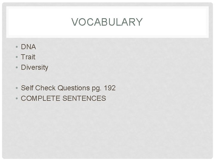 VOCABULARY • DNA • Trait • Diversity • Self Check Questions pg. 192 •
