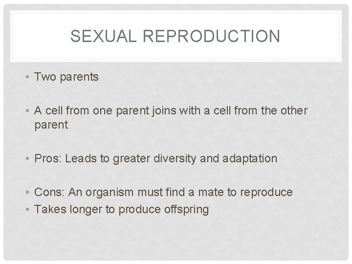 SEXUAL REPRODUCTION • Two parents • A cell from one parent joins with a