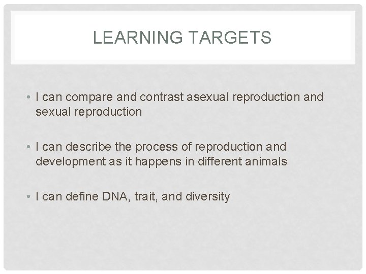 LEARNING TARGETS • I can compare and contrast asexual reproduction and sexual reproduction •