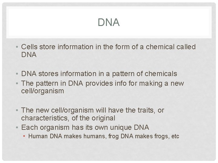 DNA • Cells store information in the form of a chemical called DNA •