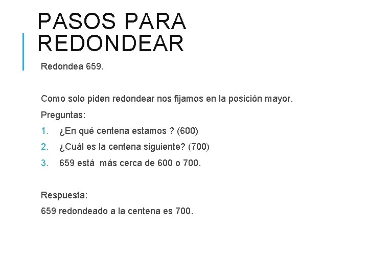 PASOS PARA REDONDEAR Redondea 659. Como solo piden redondear nos fijamos en la posición