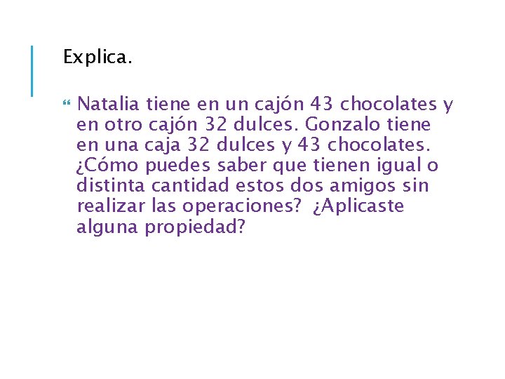 Explica. Natalia tiene en un cajón 43 chocolates y en otro cajón 32 dulces.