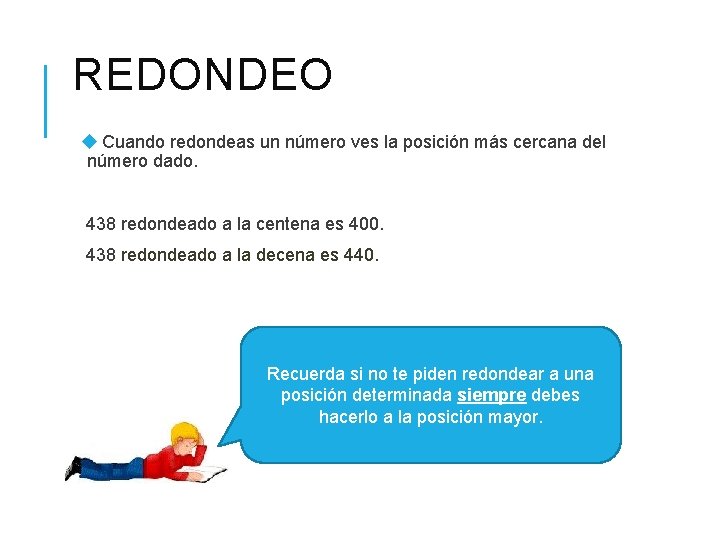 REDONDEO Cuando redondeas un número ves la posición más cercana del número dado. 438