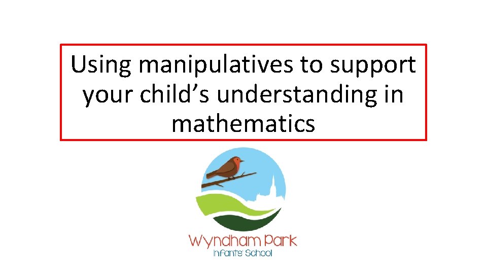 Using manipulatives to support your child’s understanding in mathematics 