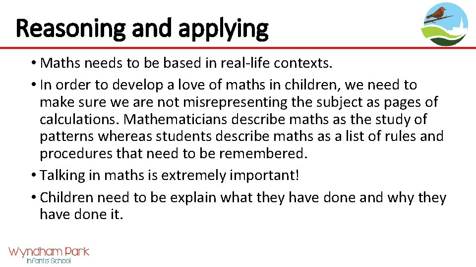Reasoning and applying • Maths needs to be based in real-life contexts. • In