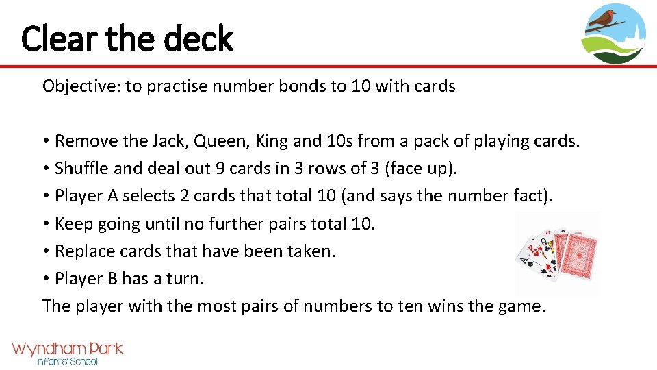 Clear the deck Objective: to practise number bonds to 10 with cards • Remove