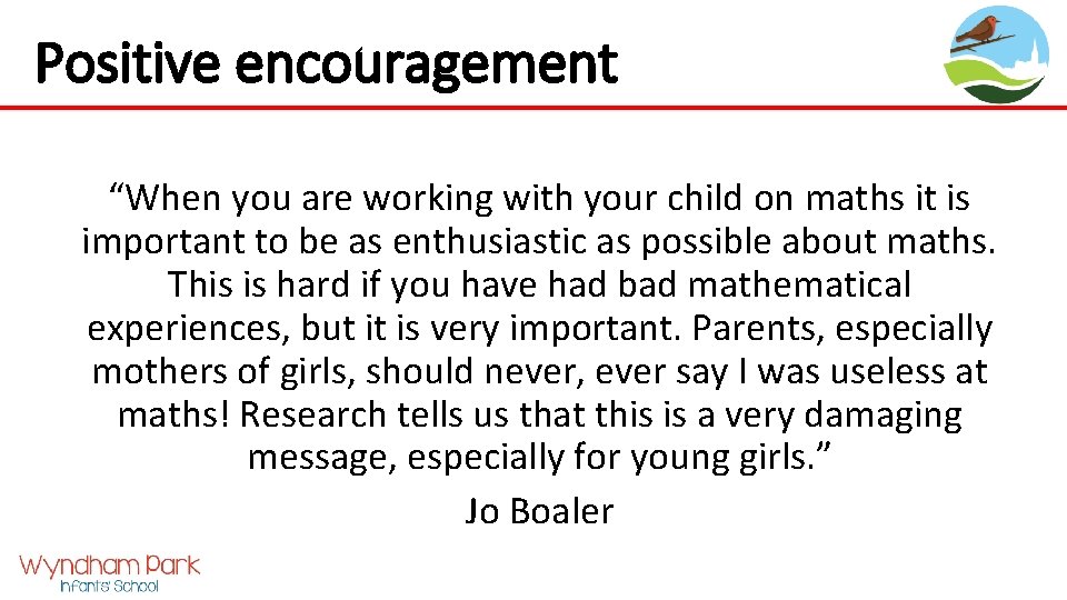 Positive encouragement “When you are working with your child on maths it is important