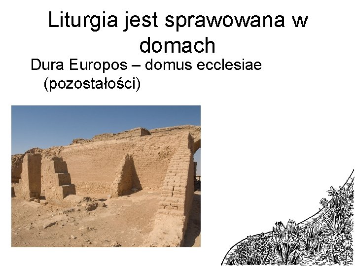 Liturgia jest sprawowana w domach Dura Europos – domus ecclesiae (pozostałości) 