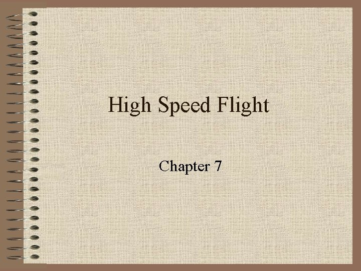 High Speed Flight Chapter 7 High Speed Flight Chapter 7