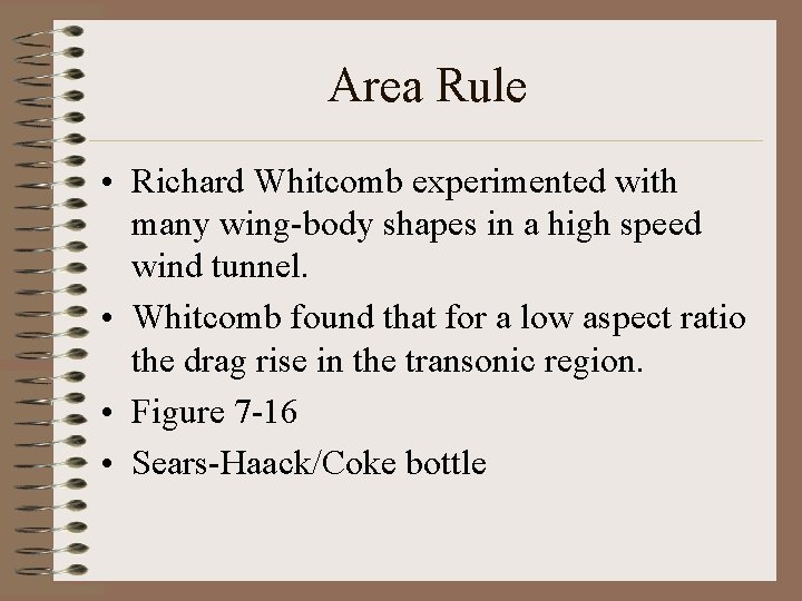 Area Rule • Richard Whitcomb experimented with many wing-body shapes in a high speed Area Rule • Richard Whitcomb experimented with many wing-body shapes in a high speed