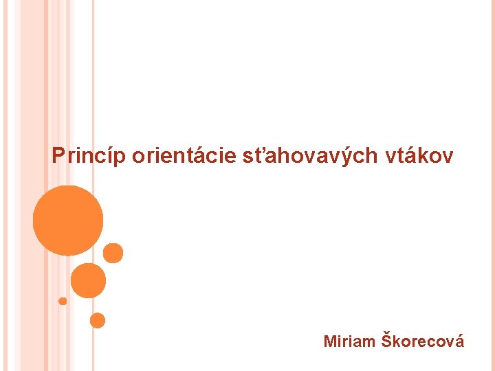 Princíp orientácie sťahovavých vtákov Miriam Škorecová 