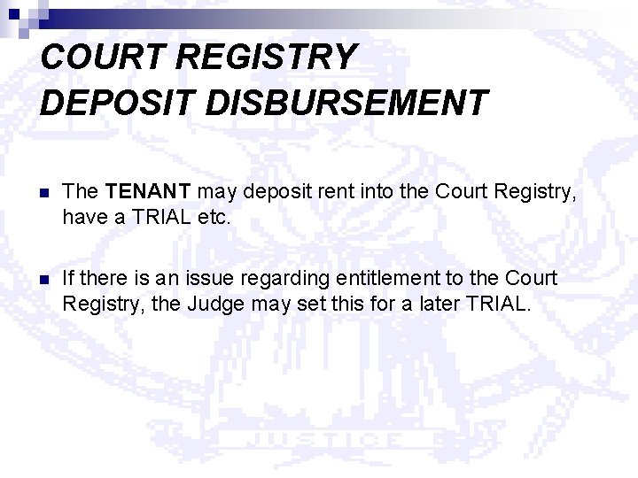COURT REGISTRY DEPOSIT DISBURSEMENT n The TENANT may deposit rent into the Court Registry,