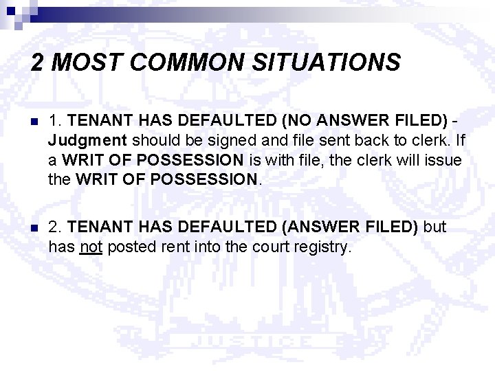 2 MOST COMMON SITUATIONS n 1. TENANT HAS DEFAULTED (NO ANSWER FILED) Judgment should