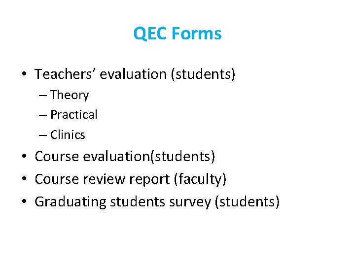 QEC Forms • Teachers’ evaluation (students) – Theory – Practical – Clinics • Course