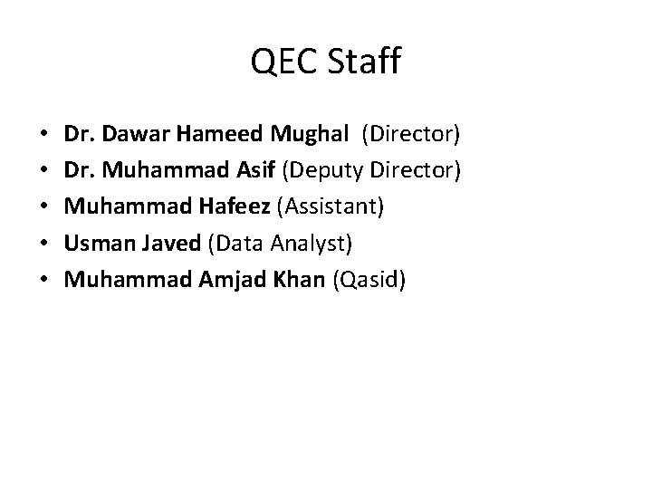 QEC Staff • • • Dr. Dawar Hameed Mughal (Director) Dr. Muhammad Asif (Deputy