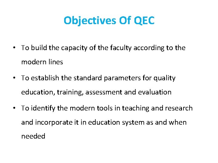 Objectives Of QEC • To build the capacity of the faculty according to the