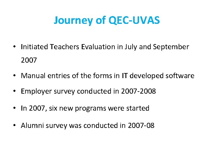 Journey of QEC-UVAS • Initiated Teachers Evaluation in July and September 2007 • Manual